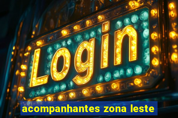 acompanhantes zona leste